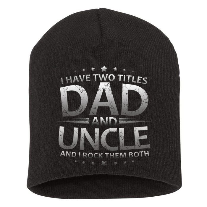 I Have Two Titles Dad And Uncle Short Acrylic Beanie