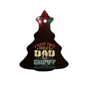 I Have Two Titles Dad And Grumpy Funny Fathers Day Gift Ceramic Tree Ornament