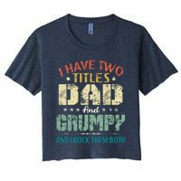 I Have Two Titles Dad And Grumpy Funny Fathers Day Gift Women's Crop Top Tee