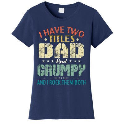 I Have Two Titles Dad And Grumpy Funny Fathers Day Gift Women's T-Shirt