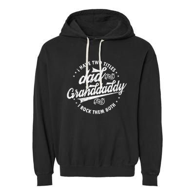 I Have Two Titles Dad And Granddaddy I Rock Them Both Gifts Garment-Dyed Fleece Hoodie