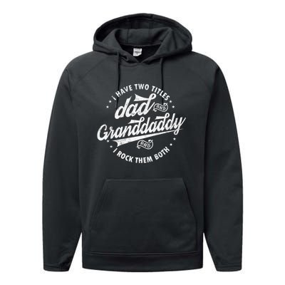 I Have Two Titles Dad And Granddaddy I Rock Them Both Gifts Performance Fleece Hoodie