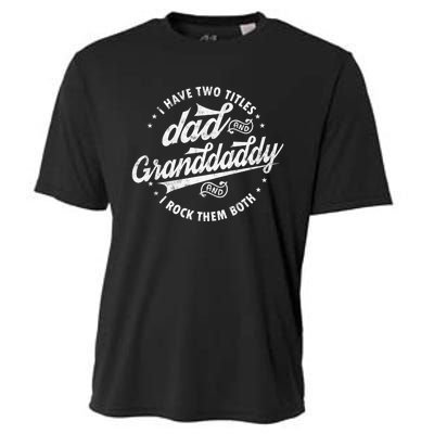 I Have Two Titles Dad And Granddaddy I Rock Them Both Gifts Cooling Performance Crew T-Shirt