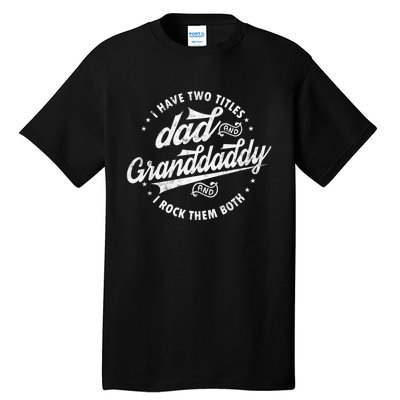 I Have Two Titles Dad And Granddaddy I Rock Them Both Gifts Tall T-Shirt