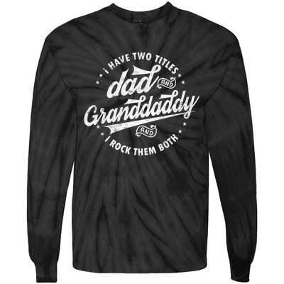 I Have Two Titles Dad And Granddaddy I Rock Them Both Gifts Tie-Dye Long Sleeve Shirt