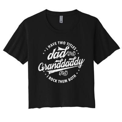 I Have Two Titles Dad And Granddaddy I Rock Them Both Gifts Women's Crop Top Tee