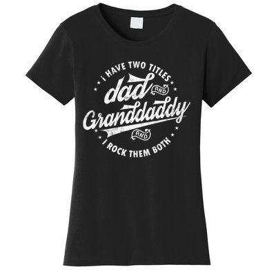 I Have Two Titles Dad And Granddaddy I Rock Them Both Gifts Women's T-Shirt