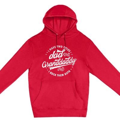 I Have Two Titles Dad And Granddaddy I Rock Them Both Gifts Premium Pullover Hoodie