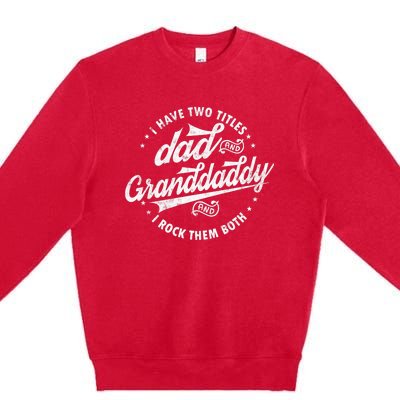 I Have Two Titles Dad And Granddaddy I Rock Them Both Gifts Premium Crewneck Sweatshirt