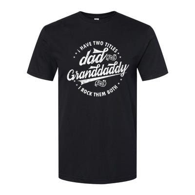 I Have Two Titles Dad And Granddaddy I Rock Them Both Gifts Softstyle CVC T-Shirt