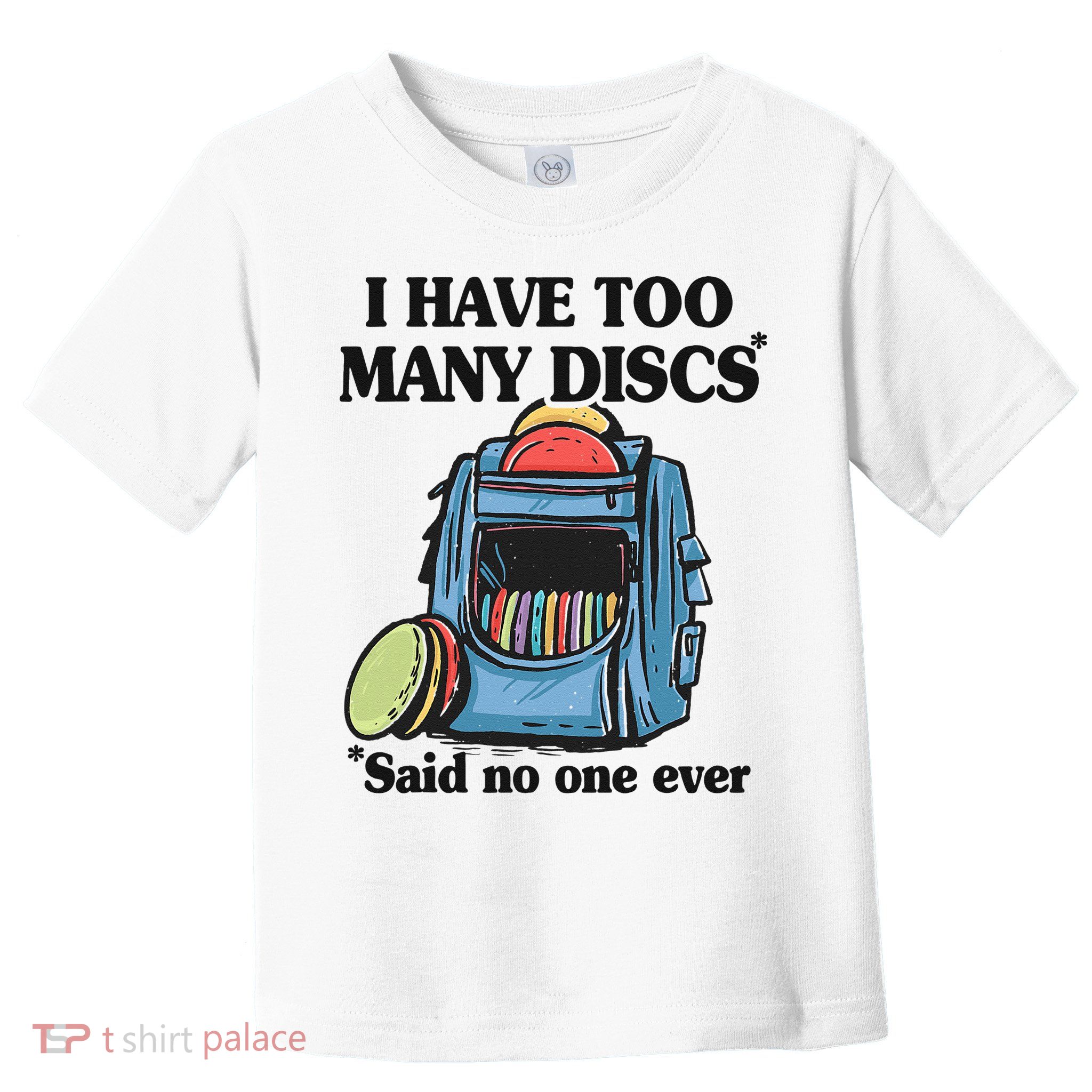 I Have Too Many Discs Disc Golf Backpack Funny Disc Golf Toddler T-Shirt