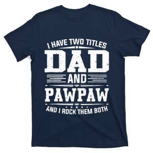 I Have Two Titles Dad And Pawpaw Funny Father's Day T-Shirt