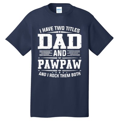 I Have Two Titles Dad And Pawpaw Funny Father's Day Tall T-Shirt