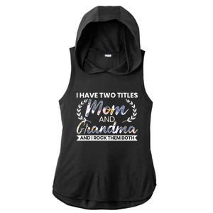 I Have Two Titles Mom And Grandma And I Rock Them Both Gift Ladies PosiCharge Tri-Blend Wicking Draft Hoodie Tank