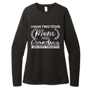 I Have Two Titles Mom And Grandma And I Rock Them Both Gift Womens CVC Long Sleeve Shirt