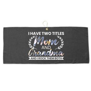 I Have Two Titles Mom And Grandma And I Rock Them Both Gift Large Microfiber Waffle Golf Towel