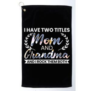 I Have Two Titles Mom And Grandma And I Rock Them Both Gift Platinum Collection Golf Towel