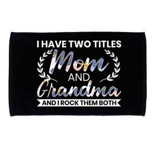 I Have Two Titles Mom And Grandma And I Rock Them Both Gift Microfiber Hand Towel