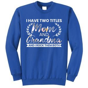 I Have Two Titles Mom And Grandma And I Rock Them Both Gift Sweatshirt