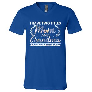 I Have Two Titles Mom And Grandma And I Rock Them Both Gift V-Neck T-Shirt