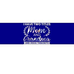 I Have Two Titles Mom And Grandma And I Rock Them Both Gift Bumper Sticker