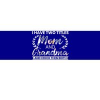 I Have Two Titles Mom And Grandma And I Rock Them Both Gift Bumper Sticker