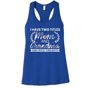 I Have Two Titles Mom And Grandma And I Rock Them Both Gift Women's Racerback Tank