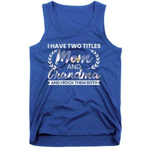 I Have Two Titles Mom And Grandma And I Rock Them Both Gift Tank Top