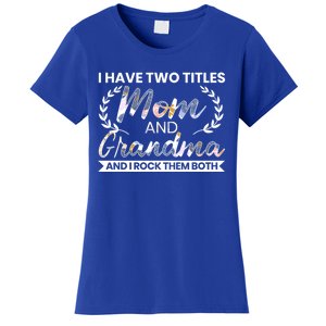 I Have Two Titles Mom And Grandma And I Rock Them Both Gift Women's T-Shirt