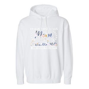 I Have Two Titles Mom And Grandma And I Rock Them Both Gift Garment-Dyed Fleece Hoodie