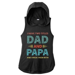 I Have Two Titles Dad And Papa Funny Fathers Day Ladies PosiCharge Tri-Blend Wicking Draft Hoodie Tank