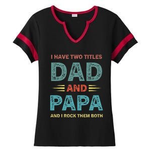 I Have Two Titles Dad And Papa Funny Fathers Day Ladies Halftime Notch Neck Tee