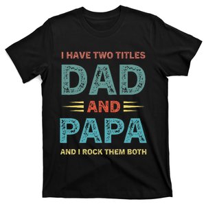 I Have Two Titles Dad And Papa Funny Fathers Day T-Shirt