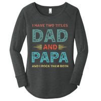 I Have Two Titles Dad And Papa Funny Fathers Day Women's Perfect Tri Tunic Long Sleeve Shirt