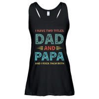 I Have Two Titles Dad And Papa Funny Fathers Day Ladies Essential Flowy Tank