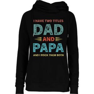 I Have Two Titles Dad And Papa Funny Fathers Day Womens Funnel Neck Pullover Hood