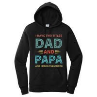 I Have Two Titles Dad And Papa Funny Fathers Day Women's Pullover Hoodie