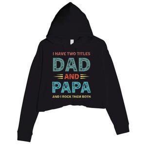 I Have Two Titles Dad And Papa Funny Fathers Day Crop Fleece Hoodie