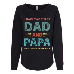 I Have Two Titles Dad And Papa Funny Fathers Day Womens California Wash Sweatshirt