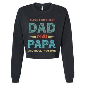 I Have Two Titles Dad And Papa Funny Fathers Day Cropped Pullover Crew