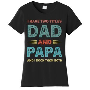 I Have Two Titles Dad And Papa Funny Fathers Day Women's T-Shirt