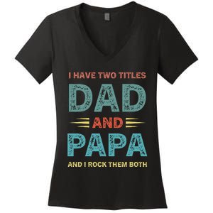 I Have Two Titles Dad And Papa Funny Fathers Day Women's V-Neck T-Shirt