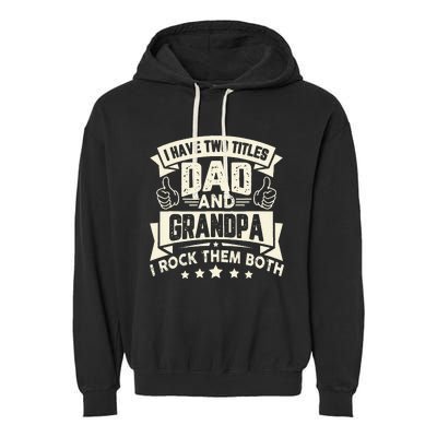 I Have Two Titles Dad And Grandpa Funny Father Day Grandpa Garment-Dyed Fleece Hoodie