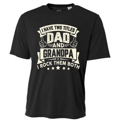 I Have Two Titles Dad And Grandpa Funny Father Day Grandpa Cooling Performance Crew T-Shirt