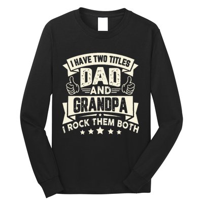 I Have Two Titles Dad And Grandpa Funny Father Day Grandpa Long Sleeve Shirt