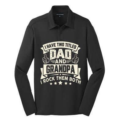 I Have Two Titles Dad And Grandpa Funny Father Day Grandpa Silk Touch Performance Long Sleeve Polo