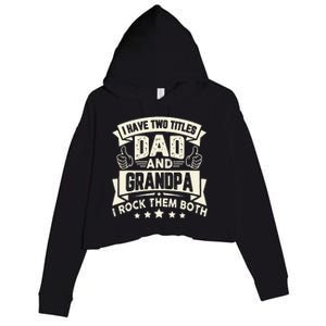 I Have Two Titles Dad And Grandpa Funny Father Day Grandpa Crop Fleece Hoodie