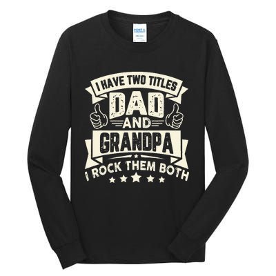 I Have Two Titles Dad And Grandpa Funny Father Day Grandpa Tall Long Sleeve T-Shirt