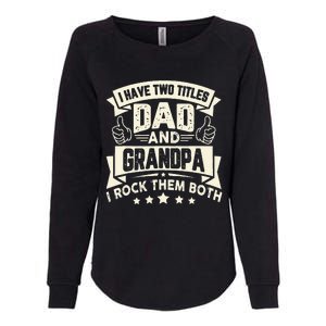 I Have Two Titles Dad And Grandpa Funny Father Day Grandpa Womens California Wash Sweatshirt