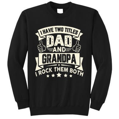 I Have Two Titles Dad And Grandpa Funny Father Day Grandpa Tall Sweatshirt